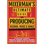 MIXERMAN'S Ultimate Guide to PRODUCING Records, Music & Songs: Everything You Need to Know About Producing, Recording, Mixing & Mastering Music at Hom - Paperback