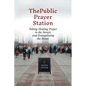 The Public Prayer Station: Taking Healing Prayer to the Streets and Evangelizing the Nones - Paperback
