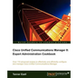 Cisco Unified Communications Manager 8: Expert Administration Cookbook - Paperback