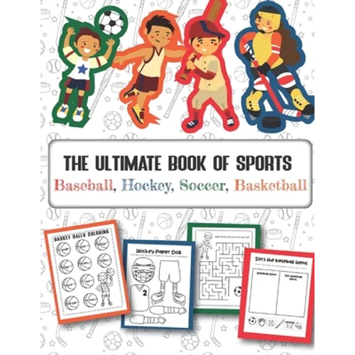 The Ultimate Book of Sports Baseball, Hockey, Soccer, Basketball: Over 45 Fun Designs For Boys And Girls - Educational Worksheets - Paperback