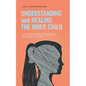 Understanding and Healing the Inner Child: How to recognize unresolved conflicts within yourself, get in touch with your inner child, strengthen and h - Paperback