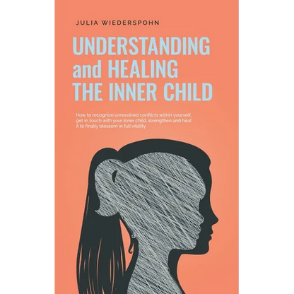 Understanding and Healing the Inner Child: How to recognize unresolved conflicts within yourself, get in touch with your inner child, strengthen and h - Paperback