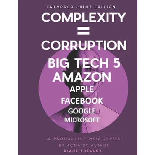 Complexity = Corruption Big Tech 5: Amazon, Apple, Facebook, Google, Microsoft - Paperback