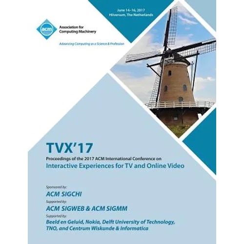 Tvx '17: ACM International Conference on Interactive Experiences for TV and Online Video - Paperback