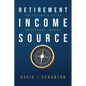 Retirement Income Source: The Ultimate Guide to Eternal Income - Paperback