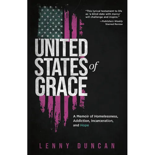 United States of Grace: A Memoir of Homelessness, Addiction, Incarceration, and Hope - Paperback