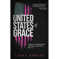 United States of Grace: A Memoir of Homelessness, Addiction, Incarceration, and Hope - Paperback