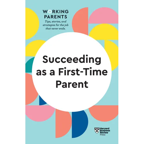 Succeeding as a First-Time Parent (HBR Working Parents Series) - Hardcover