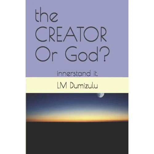 The CREATOR Or God?: innerstand it. - Paperback