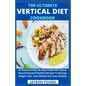 The Ultimate Vertical Diet Cookbook: An Essential Step By Step Guide With Quick, Nourishing And Healthy Recipes To Manage Weight Loss, Gain Muscle And - Paperback