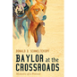 Baylor at the Crossroads: Memoirs of a Provost - Hardcover