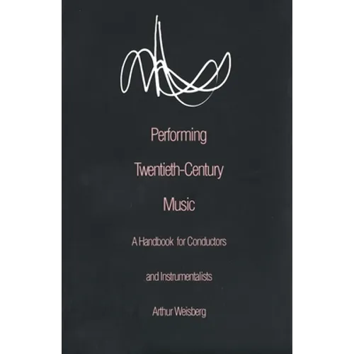 Performing Twentieth-Century Music: A Handbook for Conductors and Instrumentalists - Paperback