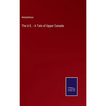 The U.E. - A Tale of Upper Canada - Hardcover