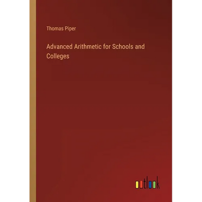 Advanced Arithmetic for Schools and Colleges - Paperback