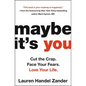 Maybe It's You: Cut the Crap. Face Your Fears. Love Your Life. - Hardcover