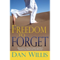 Freedom to Forget: Releasing the Pain from the Past, Embracing Hope for the Future - Paperback