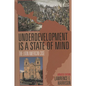 Underdevelopment is a State of Mind: The Latin American Case - Hardcover