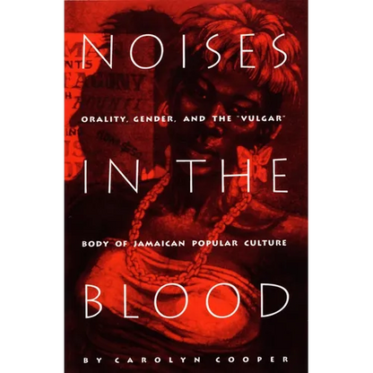 Noises in the Blood: Orality, Gender, and the"Vulgar" Body of Jamaican Popular Culture - Paperback