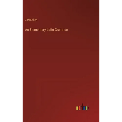An Elementary Latin Grammar - Hardcover