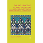 The Influence of Islamic Values on Management Practice - Paperback