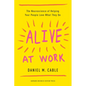 Alive at Work: The Neuroscience of Helping Your People Love What They Do - Hardcover