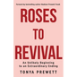 Roses to Revival: An Unlikely Beginning to an Extraordinary Ending - Paperback