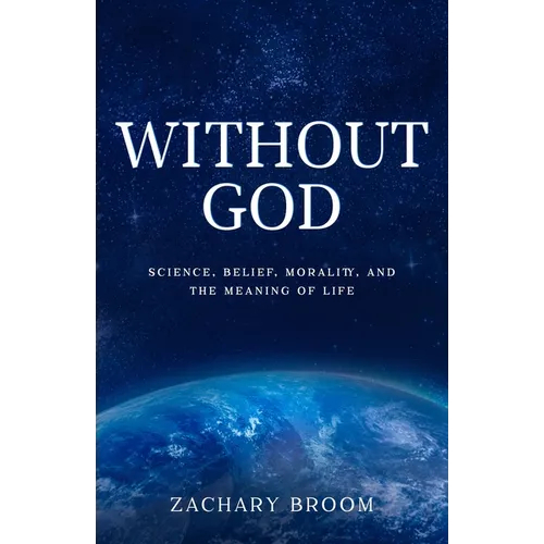 Without God: Science, Belief, Morality, and the Meaning of Life - Paperback
