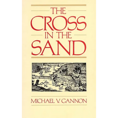 The Cross in the Sand: The Early Catholic Church in Florida, 1513-1870 - Paperback