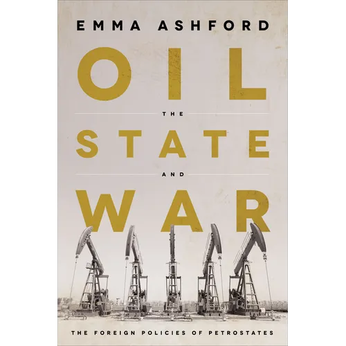 Oil, the State, and War: The Foreign Policies of Petrostates - Hardcover