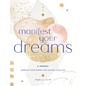 Manifest Your Dreams: A Journal: Embrace Your Power & Change Your Life - Hardcover