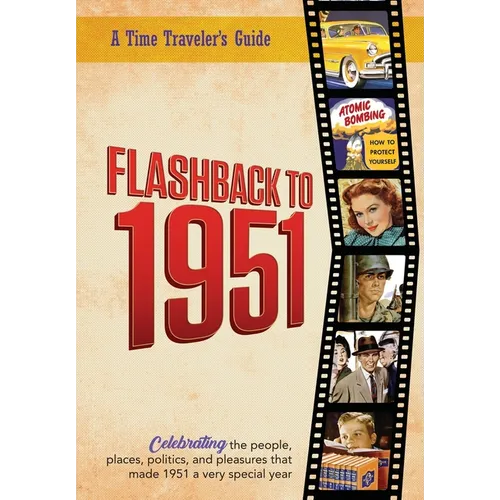 Flashback to 1951 - A Time Traveler's Guide: Celebrating the people, places, politics and pleasures that made 1951 a very special year. Perfect birthd - Paperback