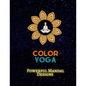 Color Yoga: Powerful Mandal Design: Recharge Your Power - Paperback