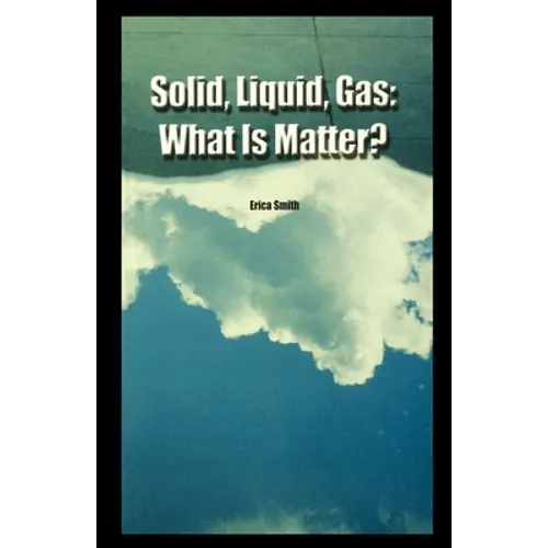 Solid, Liquid, Gas: What Is Matter? - Paperback