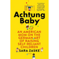 Achtung Baby: An American Mom on the German Art of Raising Self-Reliant Children - Paperback
