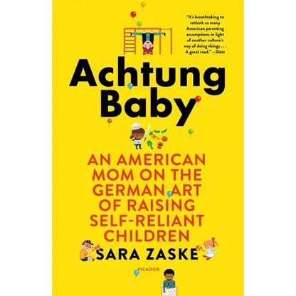 Achtung Baby: An American Mom on the German Art of Raising Self-Reliant Children - Paperback