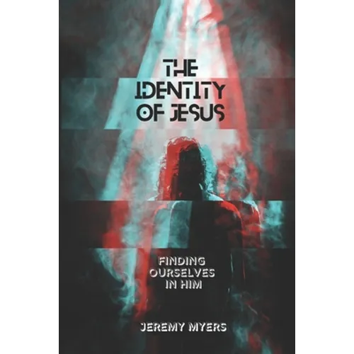 The Identity of Jesus: Finding Ourselves In Him - Paperback