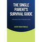 The Single Parent's Survival Guide: Managing Life's Challenges Alone - Paperback