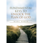 Fundamental Keys to Unlock the Plan of God - Hardcover