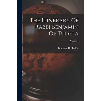The Itinerary Of Rabbi Benjamin Of Tudela; Volume 1 - Paperback