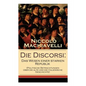 Die Discorsi: Das Wesen einer starken Republik (Politische Betrachtungen über die alte und die italienische Geschichte): Gedanken zu - Paperback