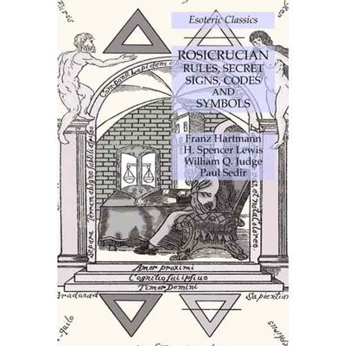 Rosicrucian Rules, Secret Signs, Codes and Symbols: Esoteric Classics - Paperback