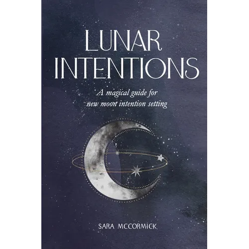 Lunar Intentions: A Magical Guide for New Moon Intention Setting - Paperback