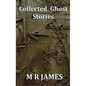 Collected Ghost Stories - A Collection of 22 M R James Stories - Hardcover
