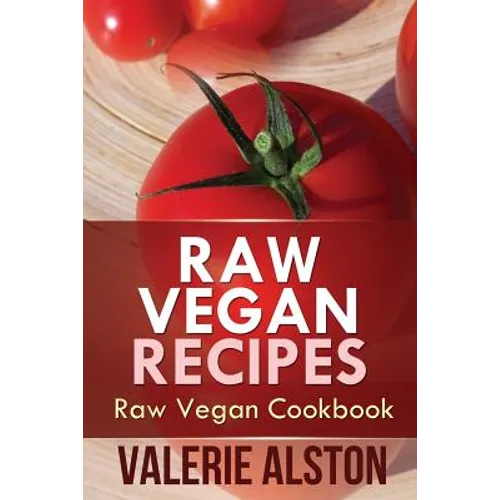 Raw Vegan Recipes: Raw Vegan Cookbook - Paperback