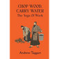 Chop Wood, Carry Water: The Yoga of Work - Paperback