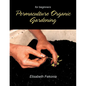 Permaculture Organic Gardening: For Beginners - Paperback