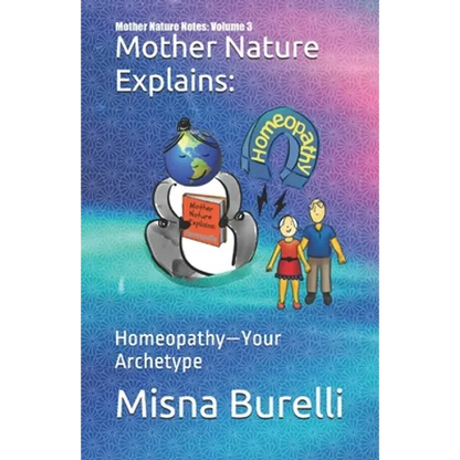 Mother Nature Explains: Homeopathy-Your Archetype - Paperback