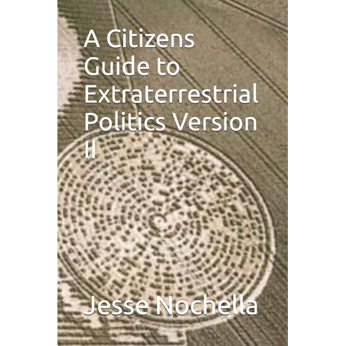 A Citizens Guide to Extraterrestrial Politics Version II - Paperback