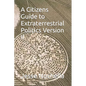 A Citizens Guide to Extraterrestrial Politics Version II - Paperback