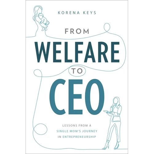 From Welfare to CEO: Lessons from a Single Mom's Journey in Entrepreneurship - Paperback